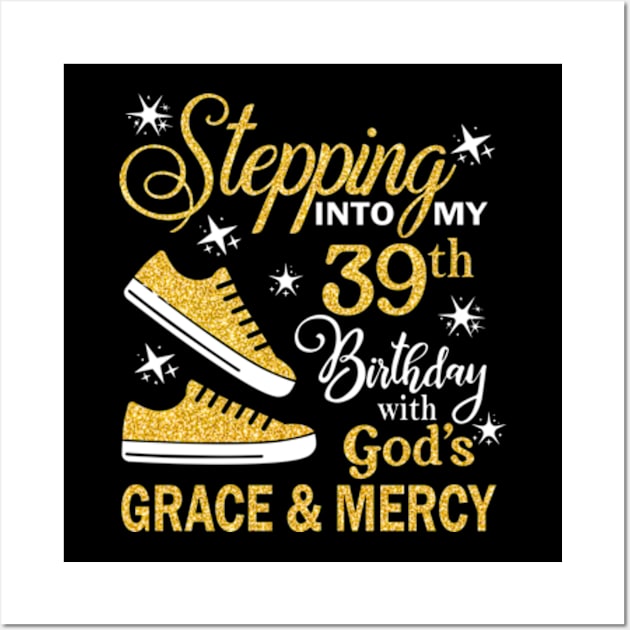 Stepping Into My 39th Birthday With God's Grace & Mercy Bday Wall Art by MaxACarter